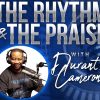 The Rhythm & The Praise with Durant Cameron